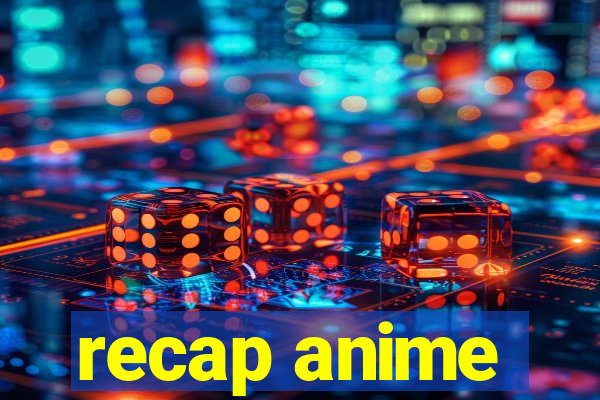 recap anime